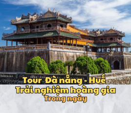 Tour Đà Nẵng – Huế – Trải nghiệm hoàng gia